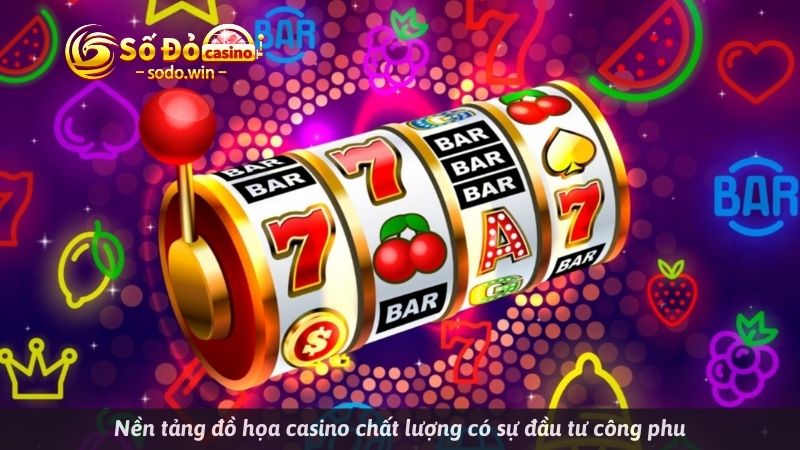 Nền tảng đồ họa casino chất lượng có sự đầu tư công phu