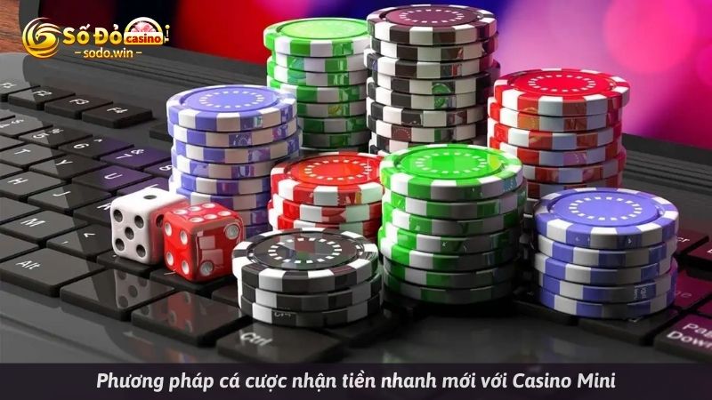 Phương pháp cá cược nhận tiền nhanh mới với Casino Mini