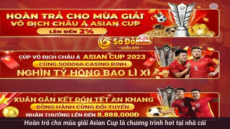 Hoàn trả cho mùa  giải Asian Cup là chương trình hot tại nhà cái