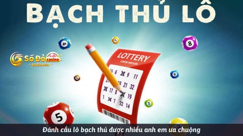 Đánh cầu lô bạch thủ được nhiều anh em ưa chuộng