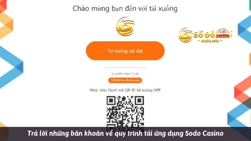 Trả lời những băn khoăn về quy trình tải ứng dụng Sodo Casino