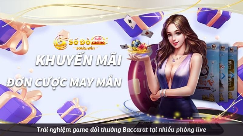 Trải nghiệm game đổi thưởng Baccarat tại nhiều phòng live