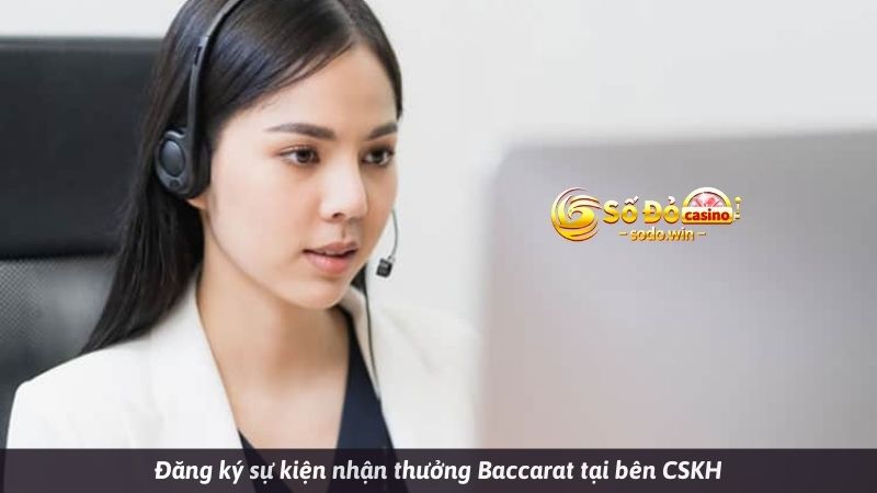 Đăng ký sự kiện nhận thưởng Baccarat tại bên CSKH